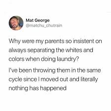 However, he ditched his career plans and moved to los angeles with his best friend michaela okland. Dopl3r Com Memes Mat George Matchu Chutrain Why Were My Parents So Insistent On Always Separating The Whites And Colors When Doing Laundry Ive Been Throwing Them In The Same Cycle Since