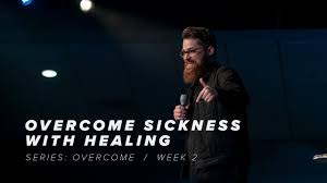 Overcome Sickness with Healing