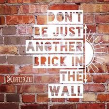 We're more than just brick, we also work with stone, stucco, concrete, pavers, and flagstone. Don T Be Just Another Brick In The Wall Brick In The Wall Inspirational Quotes Motivation Wall