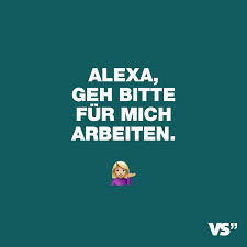 Alexa Geh Bitte Fur Mich Arbeiten Visual Statements Spruche Zitate Spruche Witzige Spruche