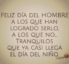 Pero ¿sabías que también hay un día internacional del hombre que se celebra los 19 de noviembre? Feliz Dia Del Hombre A Los Que Han Logrado Serlo Sarcasm Humor True Quotes Funny Quotes