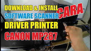Cara Mudah Download Install Aplikasi Software Scanner Dan Driver Printer Canon Mp287 Youtube