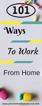101 Amazing Ways You Can Work From Home Work From Home Jobs Work From Home Business Work From Home Moms