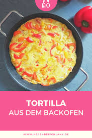 Tortilla Aus Dem Backofen Einfach Gesund Tortilla Rezept Rezepte Lebensmittel Essen