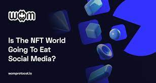 Is The Nft World Going To Eat Social Media By Wom Protocol Wom Protocol Medium