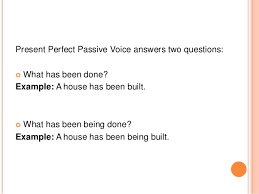 Basically, there are two types of voices in the english grammar like active and passive voice. Perfect Passive
