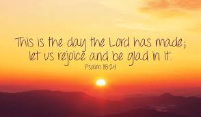 Let's rejoice at this wonderful day God has given us! -Psalm 118 ...