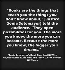 Discover and share sonia sotomayor quotes. Quote Of The Day Justice Sotomayor On Books Larry Ferlazzo S Websites Of The Day