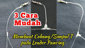 Beginilah cara mengikat tali pancing muah dan terbaik, hasilnya kuat banget bro. 3 Cara Mudah Membuat Cabang Simpul T Pada Leader Pancing Youtube