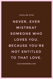 Check spelling or type a new query. Caroline Myss Quote Never Ever Mistreat Someone Who Loves
