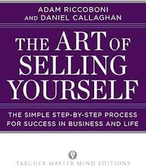The Art of Selling Yourself: The Simple Step-by-Step Process for Success in  Business and Life (Tarcher Master Mind Editions): Riccoboni, Adam, Callaghan,  Daniel: 9780399160332: Amazon.com: Books