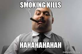 Smoking Kills Hahahahahah Scumbag Boss Make A Meme