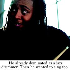 He already dominated as a jazz drummer. Then he wanted to sing too.