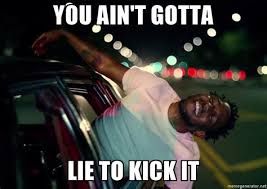 With tenor, maker of gif keyboard, add popular you aint got to lie craig animated gifs to your conversations. U Aint Gotta Lie Craig Memes