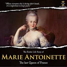 She was the daughter of the holy roman emperor francis i and his wife maria theresa of austria, the wife of louis xvi, and the mother of louis xvii. The Entire Life Story Marie Antoinette The Last Queen Of France Audiobook The History Hour Audible Co Uk