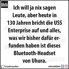Check spelling or type a new query. Bin Mit Dabei Ich Will Ja Nix Sagen Leute Aber Heute In 130 Jahren Bricht Die Uss Enterprise Auf Und Alles Was Wir Bisher Dafur Er Funden Haben Ist Dieses Bluetooth Headset Von