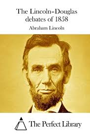 The Lincoln–Douglas debates of 1858 (Perfect Library)