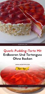 Quark Pudding Torte Mit Erdbeeren Und Tortenguss Ohne Backen Rezept In 2020 Pudding Torten Tortenguss Leckere Torten