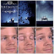 The Hollow Knight guy of today is the player who finally makes it out alive  from Deepnest just to fall again and die.