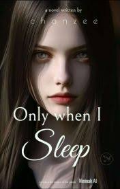 Only when I Sleep