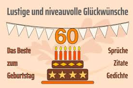 German people use happy birthday as well so they don't say always alles gute zum geburtstag so the first. 60 Geburtstag Lustige Spruche Gluckwunsche Und Zitate Herbstlust De