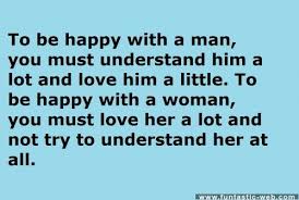 They can bring either the greatest happiness or deepest despair; Quotes About Understanding Man 101 Quotes