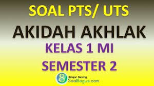 Materi akidah akhlak kelas 11 semester 1 2 kurikulum 2013. Soal Pts Aqidah Akhlak Kelas 1 Mi Semester 2 Th 2020 Soalbagus Com