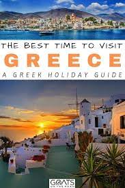 The Best Time To Visit Greece The Greek Islands A Greek Holiday Guide Goats On The Road Visiting Greece Greek Vacation Greek Travel