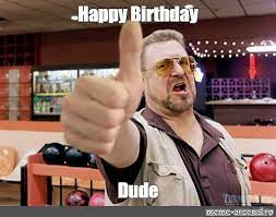 Meme Happy Birthday Dude All Templates Meme Arsenal Com