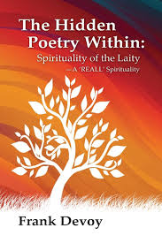 The Hidden Poetry Within: The Spirituality of the Laity: A 'REALL'  Spirituality: Devoy, Rev. Frank William: 9781985624030: Amazon.com: Books