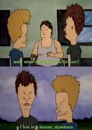 Check spelling or type a new query. I Loved This Show Beavis And Butthead Quotes Memes Funny