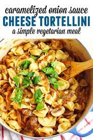 Flavorful Cheese Tortellini With Caramelized Onion Sauce Rhubarbarians Recipe Recipes Vegetarian Recipes Easy Mushroom Recipes