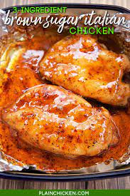 3 Ingredient Brown Sugar Italian Chicken Plain Chicken