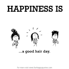 Happiness Is A Good Hair Day Funny Happy Dont let others ruin your day. happiness is a good hair day funny