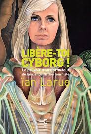 Libère-toi, cyborg ! : Anne Larue : Dolpo
