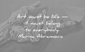 Share motivational and inspirational quotes by marina abramovic. 300 Art Quotes That Will Inspire The Artist In You