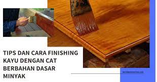 Maybe you would like to learn more about one of these? Tips Dan Cara Finishing Kayu Dengan Cat Berbahan Dasar Minyak