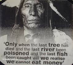 Only When The Last Tree Has Died And The Last River Been Poisoned And The Last Fish Been Caught W Native American Quotes American Quotes Native American Wisdom