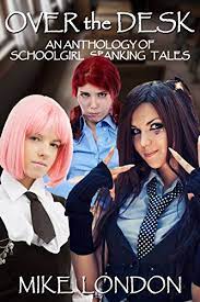Jack's smirk this morning made me feel even more powerful, i thought, and remembering the way his face looked as he stared at my legs made me feel excited all over again. Over The Desk An Anthology Of Schoolgirl Spanking Tales Kindle Edition By London Mike Publications Lsf Literature Fiction Kindle Ebooks Amazon Com