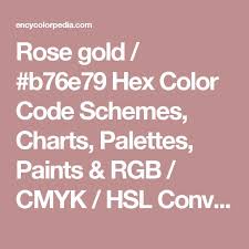 Maybe you would like to learn more about one of these? Rose Gold B76e79 Hex Color Code Schemes Charts Palettes Paints Rgb Cmyk Hsl Conversion Hex Color Codes Color Coding Hex Colors