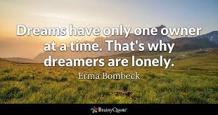 Dream of a different life. Erma Bombeck Dreams Have Only One Owner At A Time