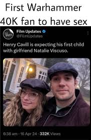 First Warhammer 40K fan to have sex Film Updates O @FiLmUpdates Henry  Cavill is expecting his fi  wh humor :: wh humor :: :: Wh Other :: wh  other :: Henry