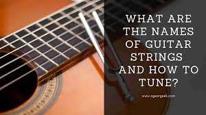 What Are The Names Of Guitar Strings And How To Tune A Gear Geek