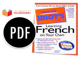 For beginners, intermediate and advanced. The Complete Idiots Guide To Learn French On Your Own Download Pdf