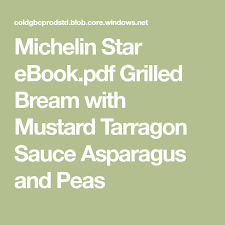 Michelin Star Ebook Pdf 12 Recipes Incuding Grilled Bream With Mustard Tarragon Sauce Asparagus And Peas Recipe Pea Recipes Tarragon Asparagus