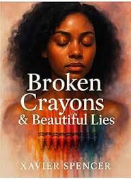 Amazon.com: Broken Crayons & Beautiful Lies: How Narcissistic Men Target,  Trap & Drain Emotionally Vulnerable Women eBook : Spencer , Xavier: Kindle  Store