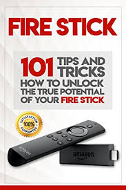 Fire Stick How To Unlock The True Potential Of Your Fire Stick Plus 101 Tips And Tricks By Alexa Walker Amazon Com Services Llc Fire Tv Stick Tv Stick Amazon Fire Stick