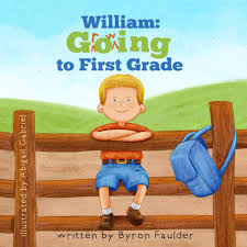 William: Growing to First Grade: Faulder, Byron, Gabriel, Abigail:  9781947446298: Amazon.com: Books