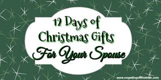 Maybe you would like to learn more about one of these? 12 Days Of Christmas Gifts For Your Spouse No Getting Off This Train