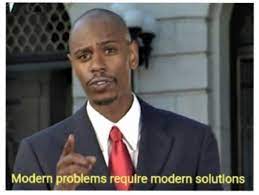 Modern problems require modern solutions meme generator. Modern Problems Require Modern Solutions Meme Generator Imgflip